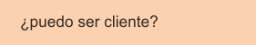 ¿puedo ser cliente?